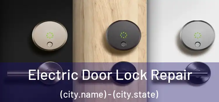 Electric Door Lock Repair (city.name) - (city.state)